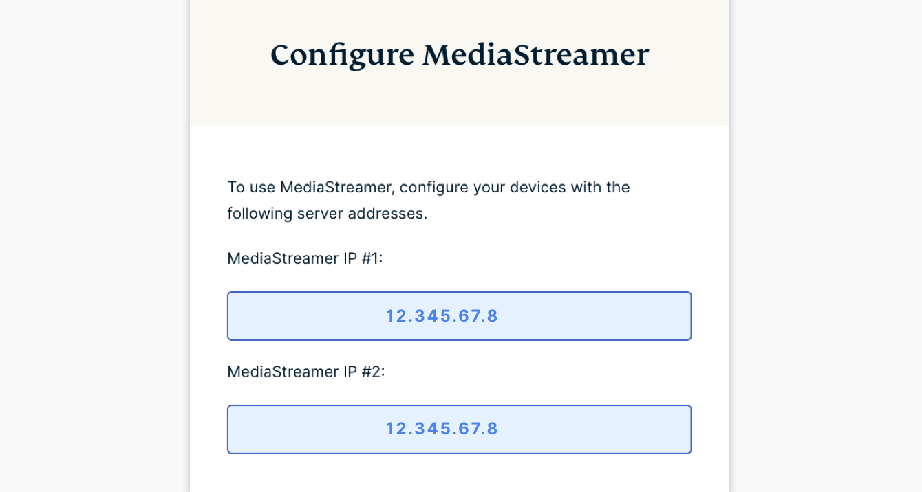 Sous Configurer MediaStreamer, vous trouverez les adresses IP pour MediaStreamer.